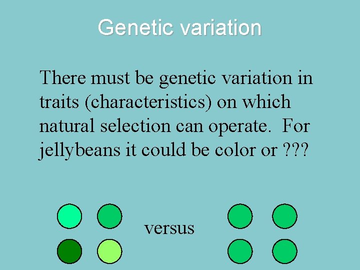 Genetic variation There must be genetic variation in traits (characteristics) on which natural selection