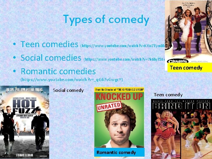 Types of comedy • Teen comedies (https: //www. youtube. com/watch? v=KXw. ZTyml. Jl. A)