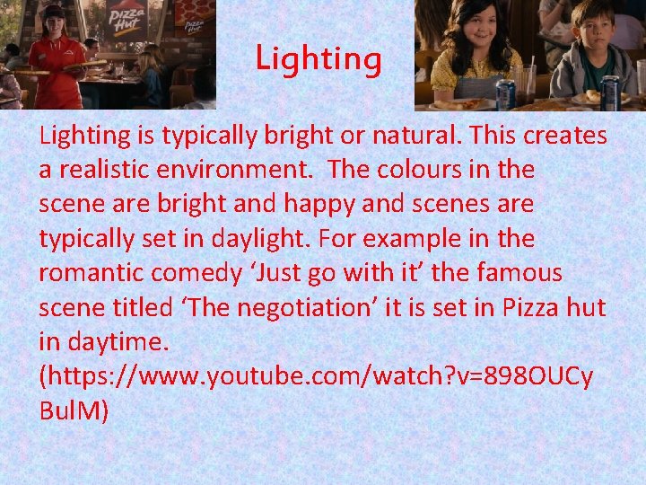 Lighting is typically bright or natural. This creates a realistic environment. The colours in
