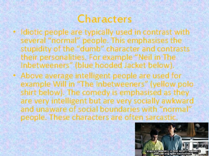 Characters • Idiotic people are typically used in contrast with several “normal” people. This