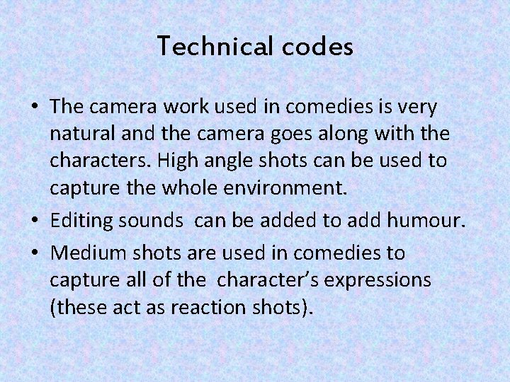 Technical codes • The camera work used in comedies is very natural and the