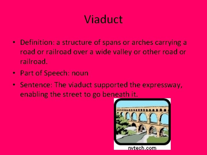 Viaduct • Definition: a structure of spans or arches carrying a road or railroad