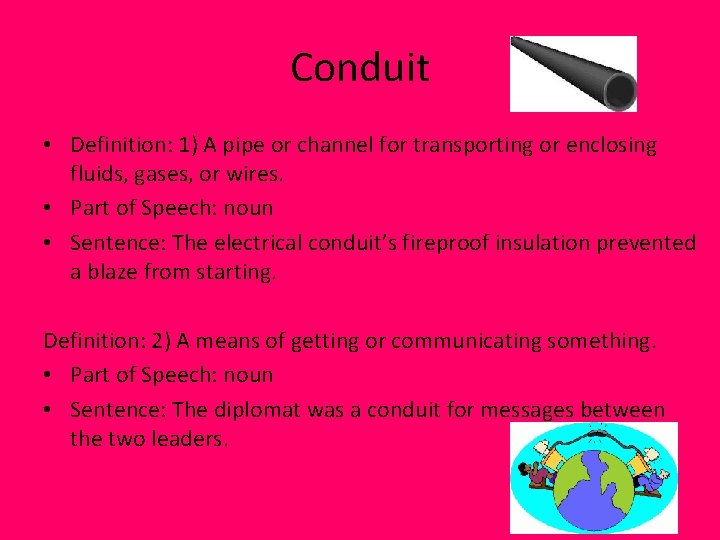 Conduit • Definition: 1) A pipe or channel for transporting or enclosing fluids, gases,