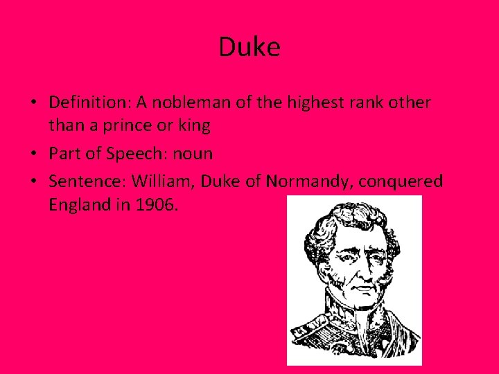 Duke • Definition: A nobleman of the highest rank other than a prince or