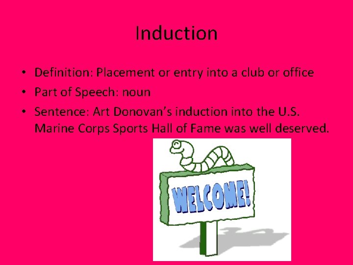 Induction • Definition: Placement or entry into a club or office • Part of