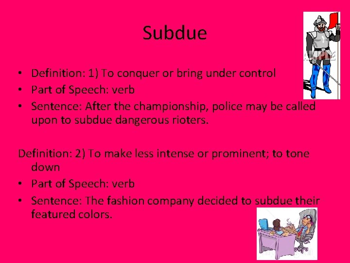 Subdue • Definition: 1) To conquer or bring under control • Part of Speech: