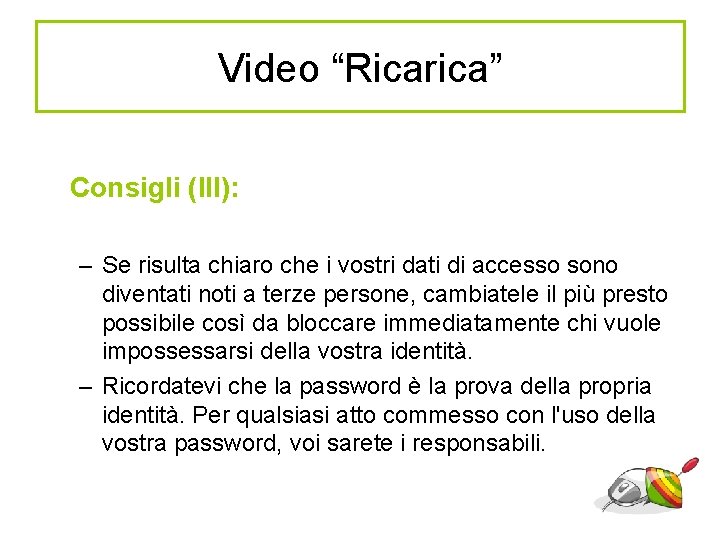Video “Ricarica” Consigli (III): – Se risulta chiaro che i vostri dati di accesso