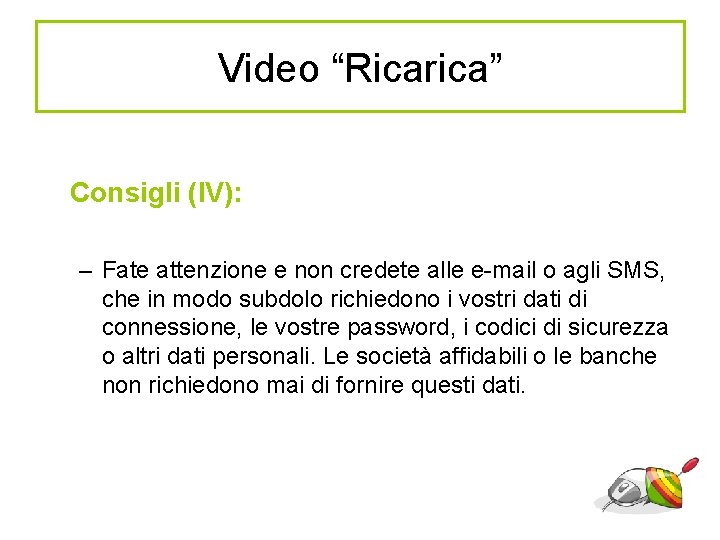 Video “Ricarica” Consigli (IV): – Fate attenzione e non credete alle e-mail o agli