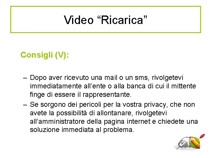 Video “Ricarica” Consigli (V): – Dopo aver ricevuto una mail o un sms, rivolgetevi
