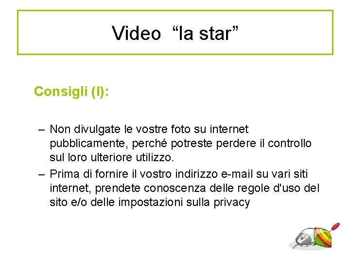 Video “la star” Consigli (I): – Non divulgate le vostre foto su internet pubblicamente,