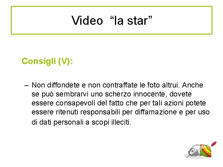Video “la star” Consigli (V): – Non diffondete e non contraffate le foto altrui.