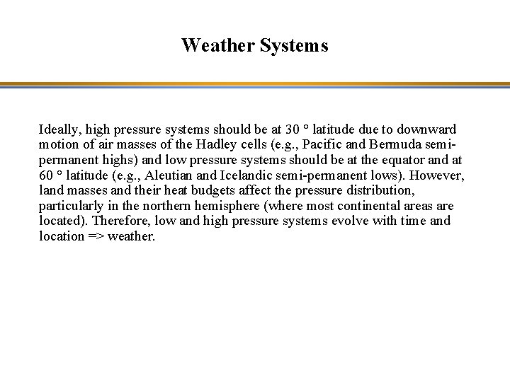 Weather Systems Ideally, high pressure systems should be at 30 ° latitude due to