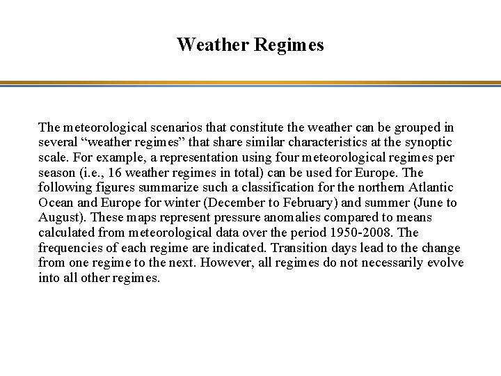 Weather Regimes The meteorological scenarios that constitute the weather can be grouped in several