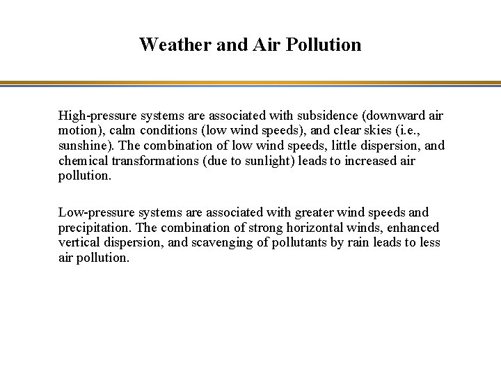 Weather and Air Pollution High-pressure systems are associated with subsidence (downward air motion), calm