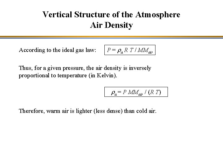 Vertical Structure of the Atmosphere Air Density According to the ideal gas law: P