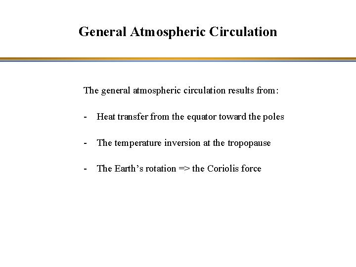 General Atmospheric Circulation The general atmospheric circulation results from: - Heat transfer from the