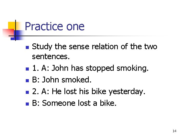 Practice one n n n Study the sense relation of the two sentences. 1. Practice one n n n Study the sense relation of the two sentences. 1.
