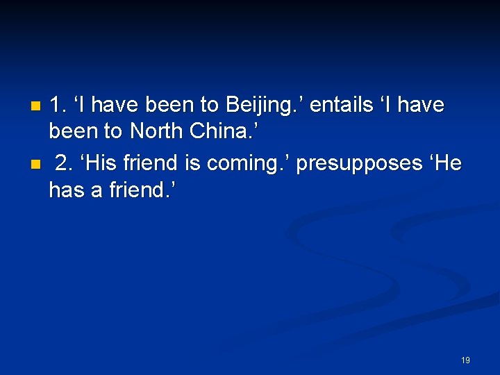 1. ‘I have been to Beijing. ’ entails ‘I have been to North China. 1. ‘I have been to Beijing. ’ entails ‘I have been to North China.