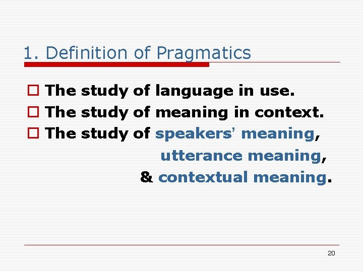 1. Definition of Pragmatics o The study of language in use. o The study 1. Definition of Pragmatics o The study of language in use. o The study