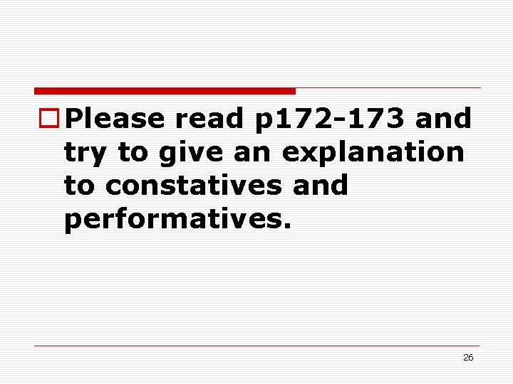 o Please read p 172 -173 and try to give an explanation to constatives o Please read p 172 -173 and try to give an explanation to constatives