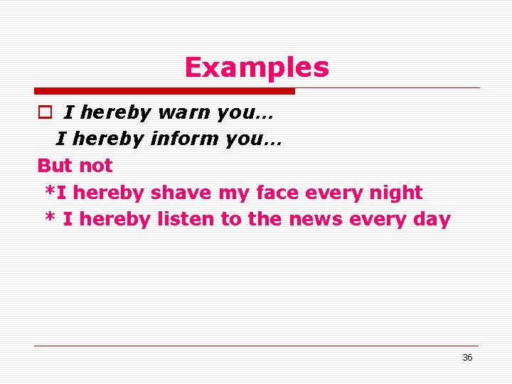 Examples o I hereby warn you… I hereby inform you… But not *I hereby Examples o I hereby warn you… I hereby inform you… But not *I hereby