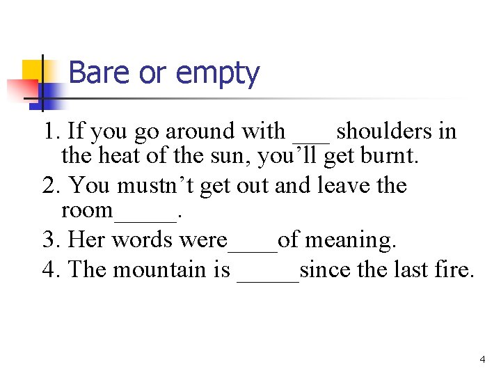 Bare or empty 1. If you go around with ___ shoulders in the heat Bare or empty 1. If you go around with ___ shoulders in the heat