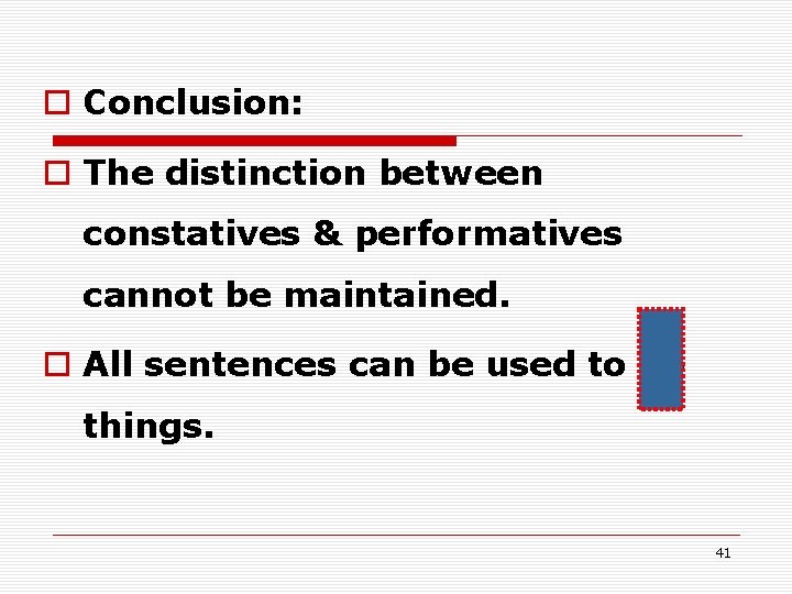 o Conclusion: o The distinction between constatives & performatives cannot be maintained. o All o Conclusion: o The distinction between constatives & performatives cannot be maintained. o All