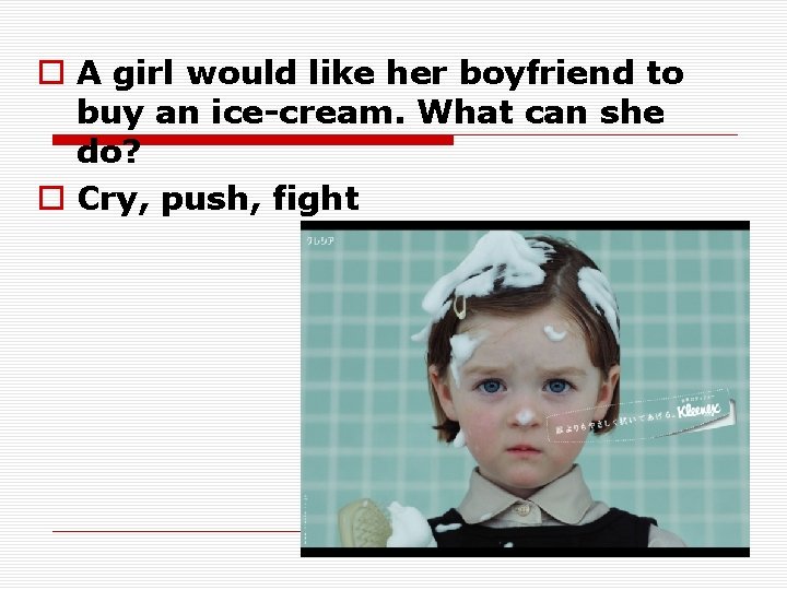 o A girl would like her boyfriend to buy an ice-cream. What can she o A girl would like her boyfriend to buy an ice-cream. What can she