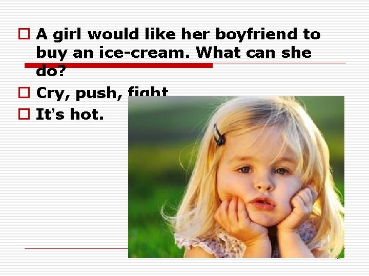 o A girl would like her boyfriend to buy an ice-cream. What can she o A girl would like her boyfriend to buy an ice-cream. What can she