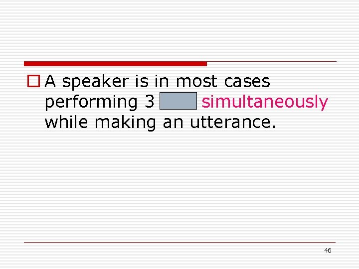 o A speaker is in most cases performing 3 acts simultaneously while making an o A speaker is in most cases performing 3 acts simultaneously while making an