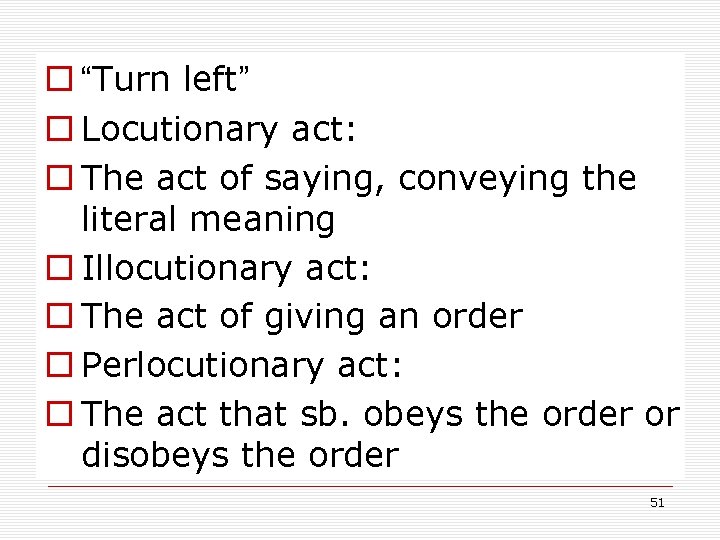 o “Turn left” o Locutionary act: o The act of saying, conveying the literal o “Turn left” o Locutionary act: o The act of saying, conveying the literal