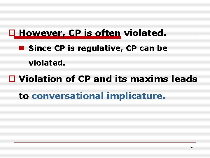 o However, CP is often violated. n Since CP is regulative, CP can be o However, CP is often violated. n Since CP is regulative, CP can be