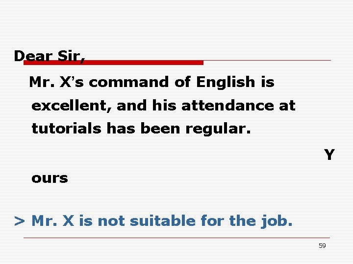 Dear Sir, Mr. X’s command of English is excellent, and his attendance at tutorials Dear Sir, Mr. X’s command of English is excellent, and his attendance at tutorials