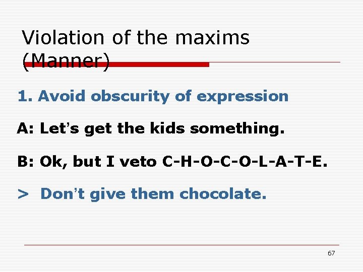 Violation of the maxims (Manner) 1. Avoid obscurity of expression A: Let’s get the Violation of the maxims (Manner) 1. Avoid obscurity of expression A: Let’s get the