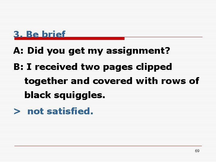 3. Be brief A: Did you get my assignment? B: I received two pages 3. Be brief A: Did you get my assignment? B: I received two pages