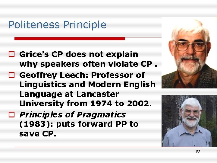 Politeness Principle o Grice’s CP does not explain why speakers often violate CP. o Politeness Principle o Grice’s CP does not explain why speakers often violate CP. o