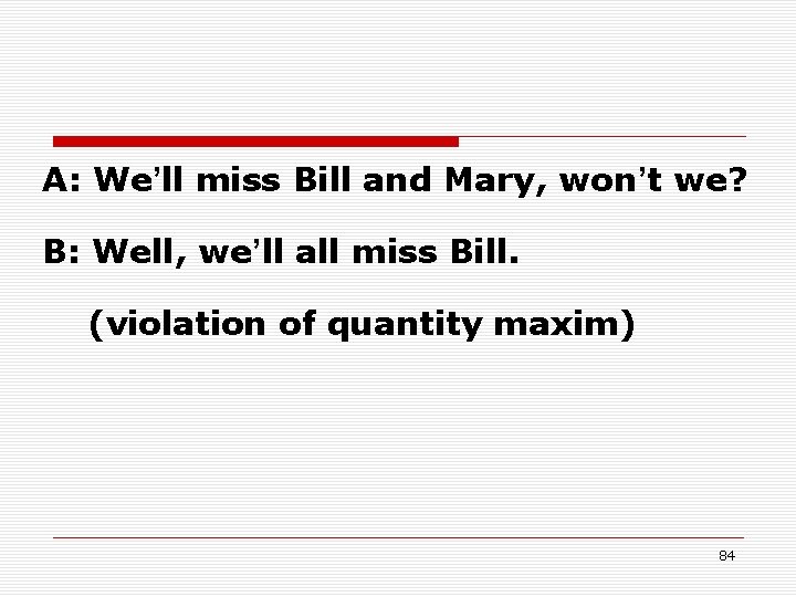 A: We’ll miss Bill and Mary, won’t we? B: Well, we’ll all miss Bill. A: We’ll miss Bill and Mary, won’t we? B: Well, we’ll all miss Bill.