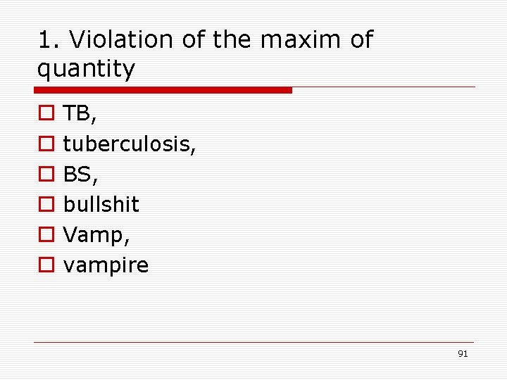 1. Violation of the maxim of quantity o o o TB, tuberculosis, BS, bullshit 1. Violation of the maxim of quantity o o o TB, tuberculosis, BS, bullshit