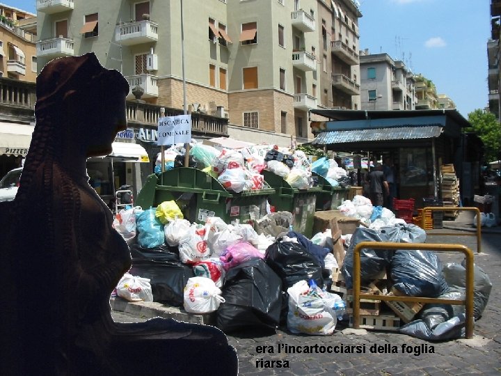 era l’incartocciarsi della foglia riarsa 