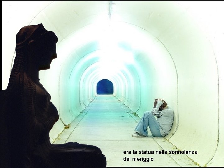 era la statua nella sonnolenza del meriggio 