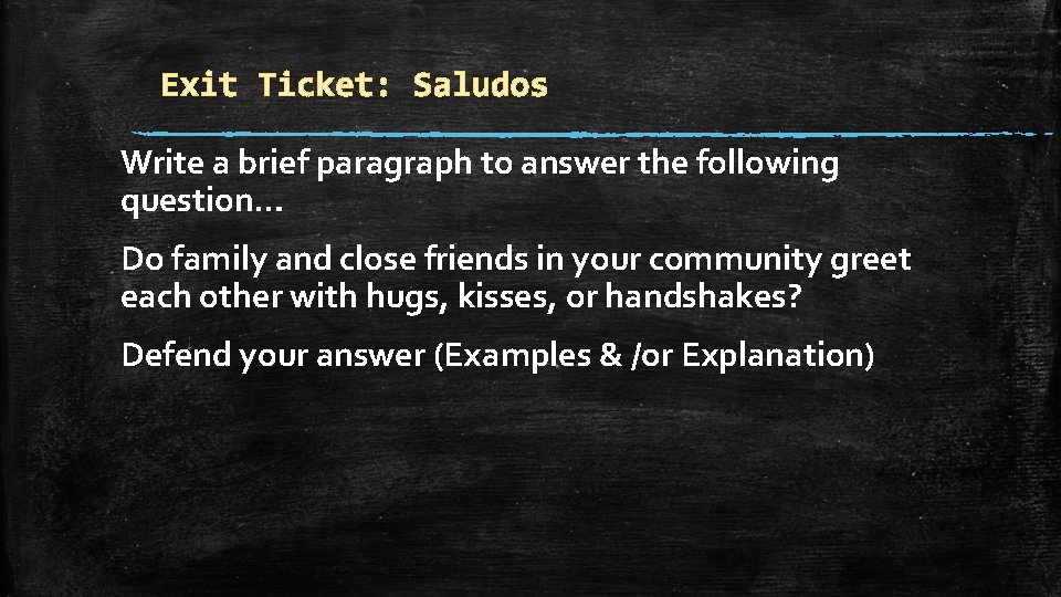 Exit Ticket: Saludos Write a brief paragraph to answer the following question… Do family