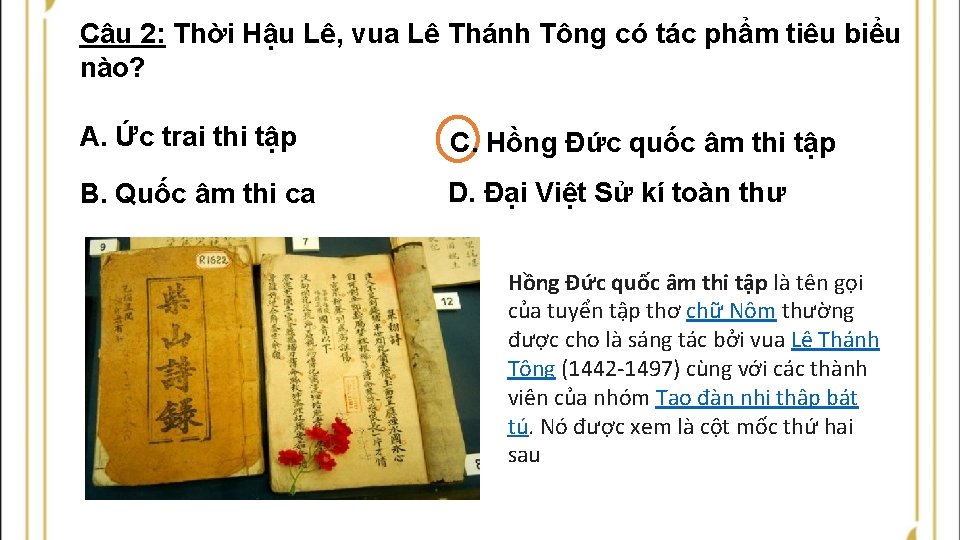 Câu 2: Thời Hậu Lê, vua Lê Thánh Tông có tác phẩm tiêu biểu Câu 2: Thời Hậu Lê, vua Lê Thánh Tông có tác phẩm tiêu biểu