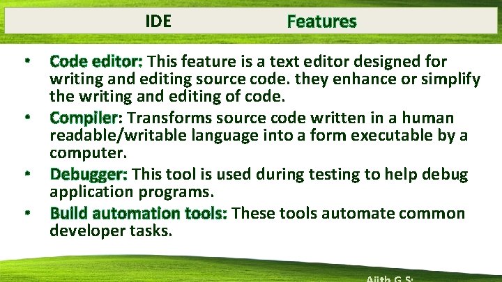 IDE • • Features Code editor: This feature is a text editor designed for