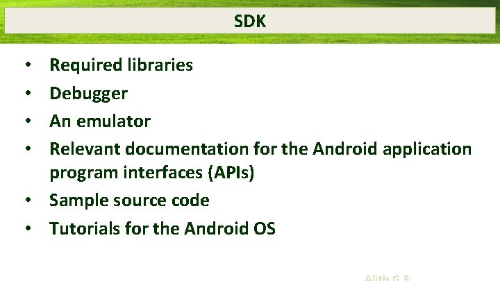 SDK Required libraries Debugger An emulator Relevant documentation for the Android application program interfaces