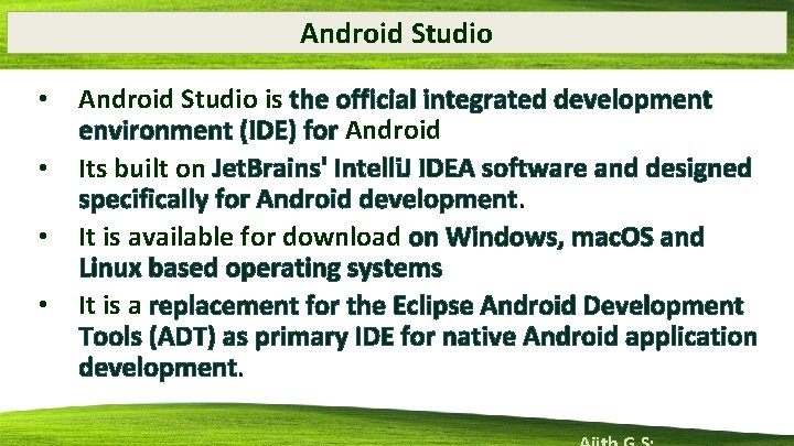 Android Studio • • Android Studio is the official integrated development environment (IDE) for