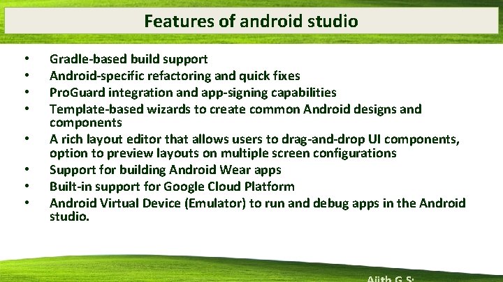 Features of android studio • • Gradle-based build support Android-specific refactoring and quick fixes Features of android studio • • Gradle-based build support Android-specific refactoring and quick fixes