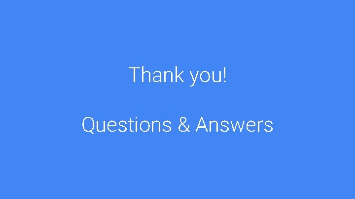 Thank you! Questions & Answers 