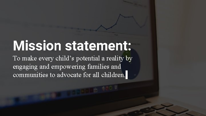 Mission statement: To make every child’s potential a reality by engaging and empowering families