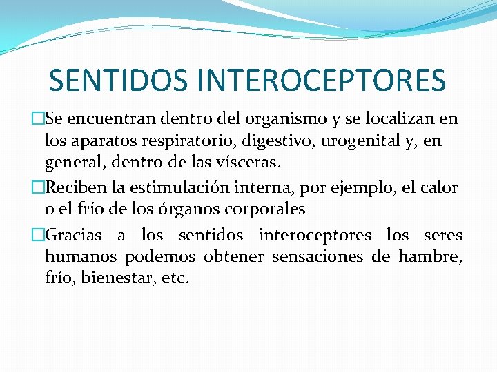 SENTIDOS INTEROCEPTORES �Se encuentran dentro del organismo y se localizan en los aparatos respiratorio,