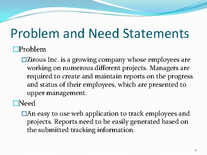 Problem and Need Statements �Problem �Zirous Inc. is a growing company whose employees are